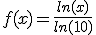 f(x)=\frac{ln(x)}{ln(10)}